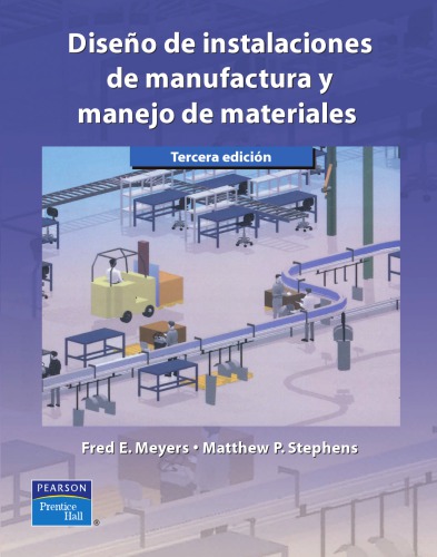 Diseño de instalaciones de manufactura y manejo de materiales : Fred E. Meyers y Matthew P. Stephens ; traducción Javier Enríquez Brito.